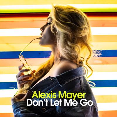 Don't Let Me Go By Alexis Mayer's cover