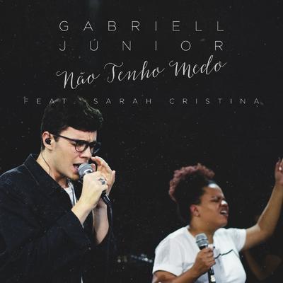 Não Tenho Medo (Ao Vivo) By Gabriell Júnior, Sarah Cristina's cover