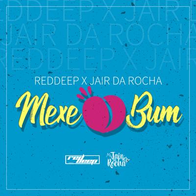 Mexe o Bum By Red Deep, Mc Jair da Rocha's cover