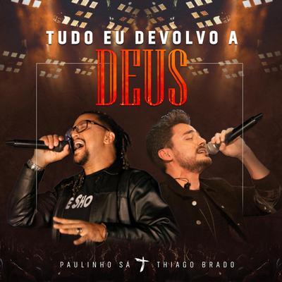 Tudo Eu Devolvo a Deus By Paulinho Sá, Thiago Brado's cover