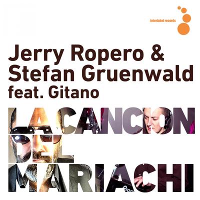 La Cancion del Mariachi (Extended Mix) By Jerry Ropero, Stefan Gruenwald, Gitano's cover