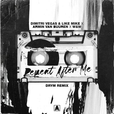 Repeat After Me (DRYM Remix) By Armin van Buuren, Dimitri Vegas & Like Mike, W&W, DRYM's cover