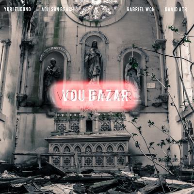 Vou Bazar By Yuri Eudono, Gabriel Won, David Atr, Adilson Beach's cover