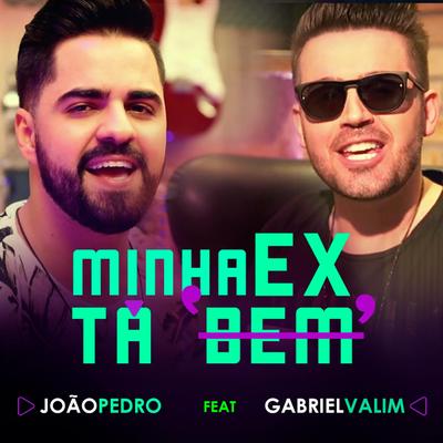 Minha Ex Tá Bem (feat. Gabriel Valim) By João Pedro, Gabriel Valim's cover