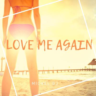 Love Me Again By Michel Dj's cover