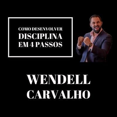 Como Desenvolver Disciplina em 4 Passos By Wendell Carvalho's cover