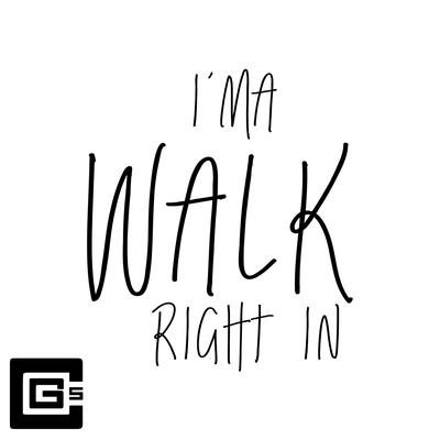 I'ma Walk Right In By CG5's cover