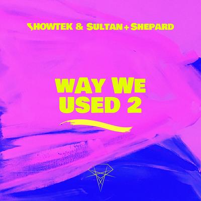 Way We Used 2 By Showtek, Sultan + Shepard's cover