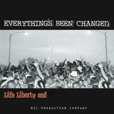 Everything's Been Changed Life Liberty And's cover