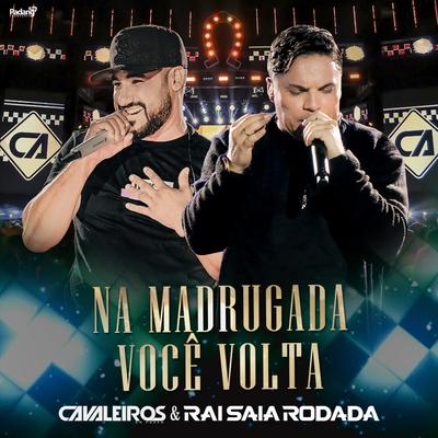 Na Madrugada Você Volta (Ao Vivo) By Cavaleiros do Forró, Raí Saia Rodada's cover