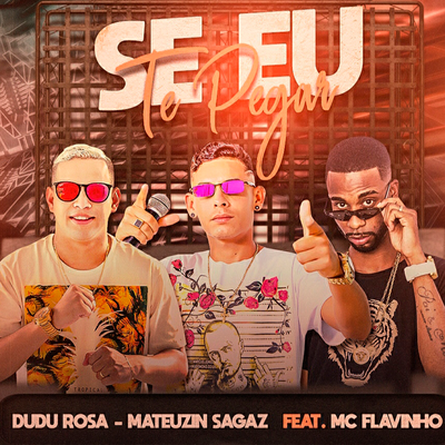 Se Eu Te Pegar By Mateuzin Sagaz, MC Flavinho, Dudu Rosa's cover