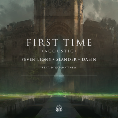 First Time (feat. Dylan Matthew) (Acoustic) By Seven Lions, SLANDER, Dabin, Dylan Matthew's cover