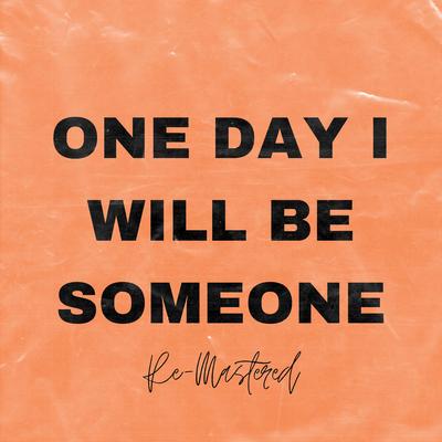 One Day I Will Be Someone (Remastered)'s cover