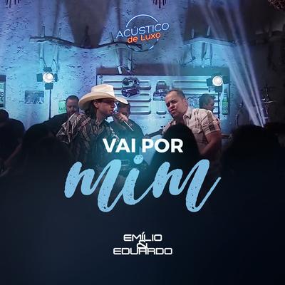 Vai por Mim (Acústico de Luxo) (Ao Vivo) By Emílio & Eduardo's cover