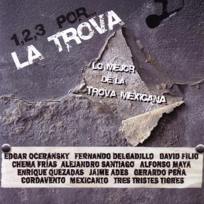 1,2,3 Por... La Trova - Lo Mejor de la Trova Mexicana's cover