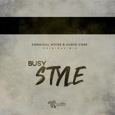 Busy Style (Original Mix) By Chemical Noise, Audio Core's cover