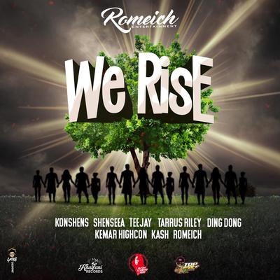 We Rise By Kash, Romeich, Konshens, Shenseea, Teejay, Tarrus Riley, Ding Dong, Kemar Highcon's cover