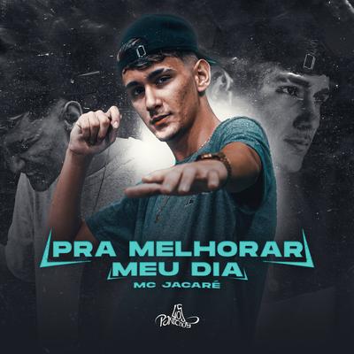 Pra Melhorar Meu Dia By Mc Jacaré's cover