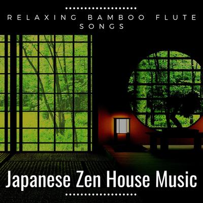 Japanese Zen House Music: Relaxing Bamboo Flute Songs's cover