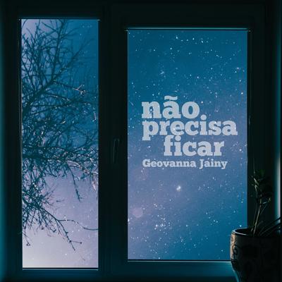 Não Precisa Ficar By Geovanna Jainy's cover