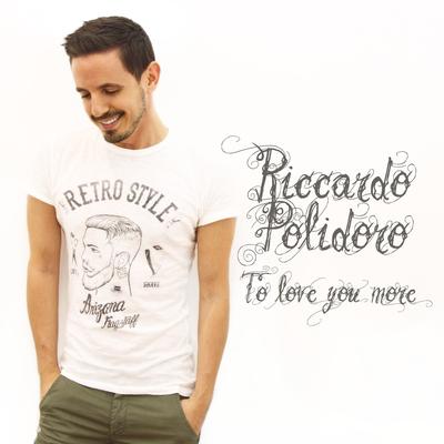 To Love You More By Riccardo Polidoro's cover