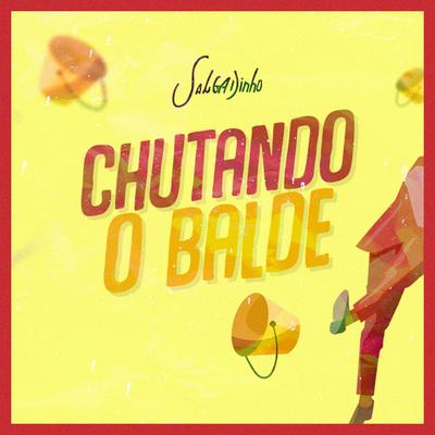Chutando o Balde By Salgadinho's cover