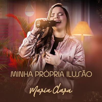 Minha Própria Ilusão By Maria Clara's cover