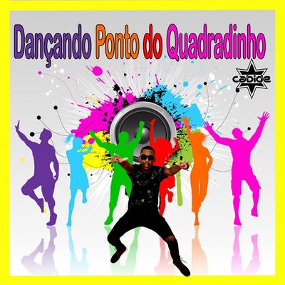 Dançando Ponto do Quadradinho By DJ Cabide's cover