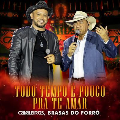 Todo Tempo É Pouco pra Te Amar (Ao Vivo) By Cavaleiros do Forró, Brasas Do Forró's cover