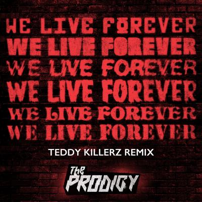 We Live Forever (Teddy Killerz Remix) By The Prodigy's cover