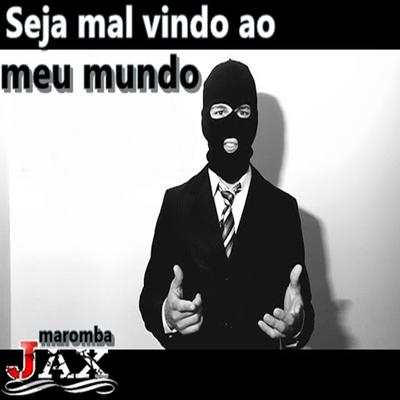 Seja Mal Vindo ao Meu Mundo By JAX MAROMBA's cover