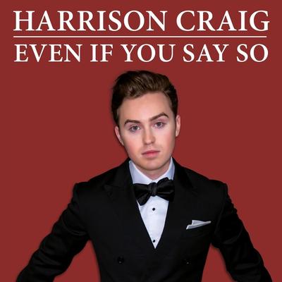 Even If You Say So By Harrison Craig's cover