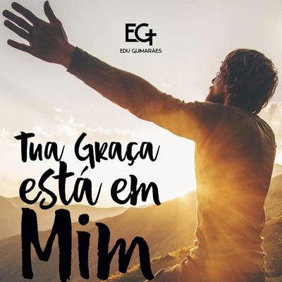 Tua Graça Está em Mim By Edu Guimarães Eg's cover