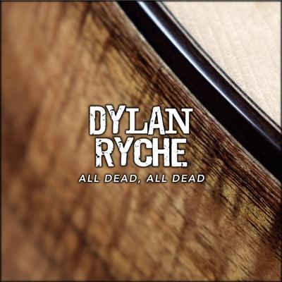 All Dead, All Dead By Dylan Ryche's cover