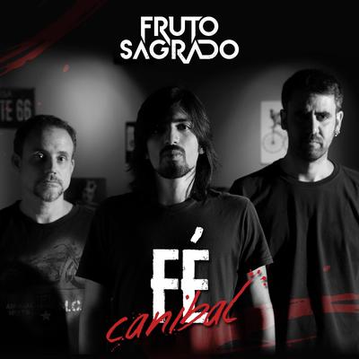 Fé Canibal By Fruto Sagrado's cover