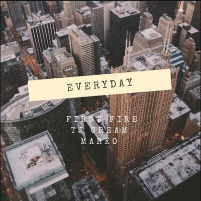 Everyday By TJ Cream, First Fire, Marko's cover