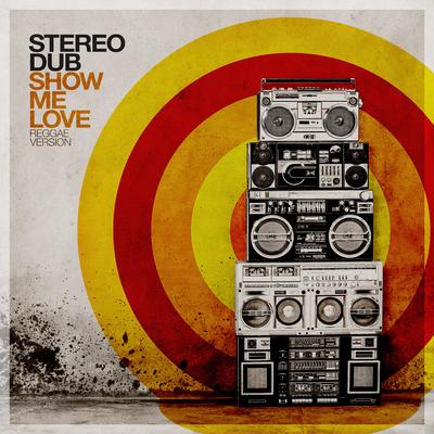 Show Me Love (Reggae Version) By Stereo Dub's cover