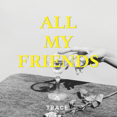 All My Friends By TRACE's cover