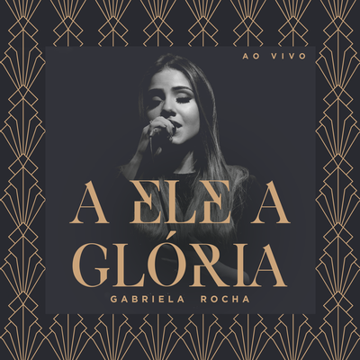 A Ele a Glória (Ao Vivo)'s cover
