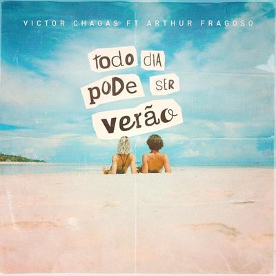 Todo Dia Pode Ser Verão (feat. Arthur Fragoso) By Victor Chagas, Arthur Fragoso's cover