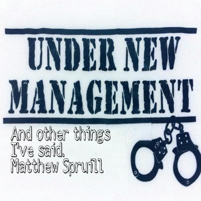 Under New Management. And Other Things I've Said.'s cover