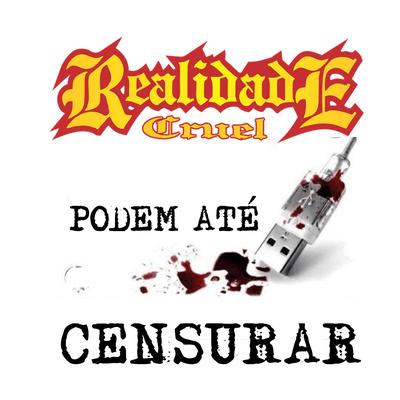 Pode Até Censurar By Realidade Cruel's cover