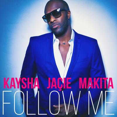 Follow Me By Kaysha, Jaçie, makita's cover