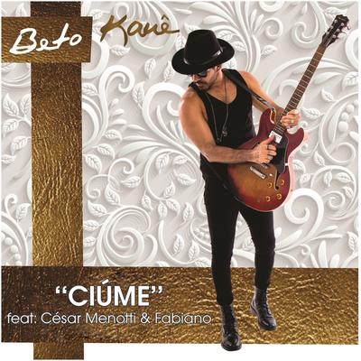 Ciúme By Beto Kauê, César Menotti & Fabiano's cover