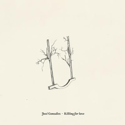 Killing for Love By José González's cover