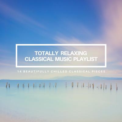 Totally Relaxing Classical Music Playlist: 14 Beautifully Chilled Classical Pieces's cover