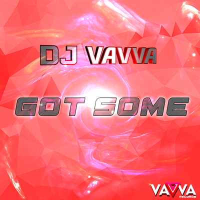 Got Some By DJ Vavva's cover