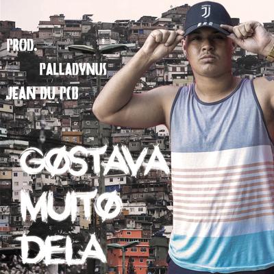 Gostava Muito Dela By Palladynus, Mc Sanzim, Jean Du Pcb's cover