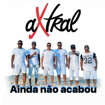 Ainda Não Acabou (Ao Vivo) By Grupo aXtral's cover