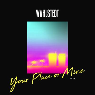 Your Place or Mine By Wahlstedt, Zay's cover